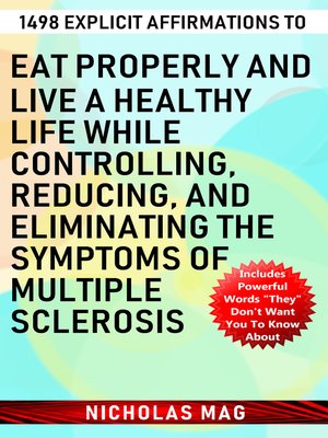 cover image of 1498 Explicit Affirmations to Eat Properly and Live a Healthy Life While Controlling, Reducing, and Eliminating the Symptoms of Multiple Sclerosis